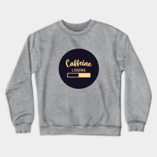 Caffeine loading Crewneck Sweatshirt